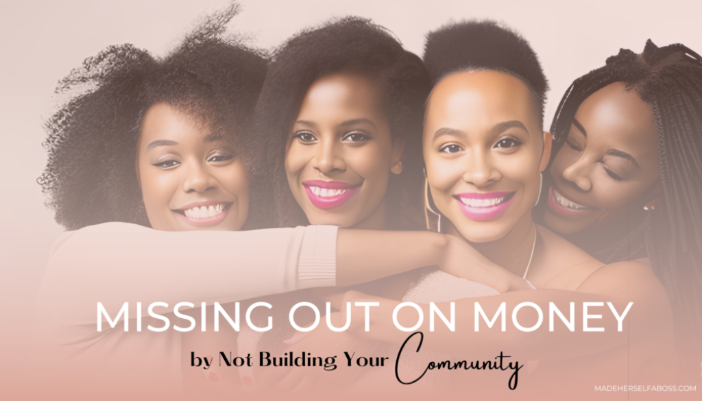 Missing out on money by not building your community
